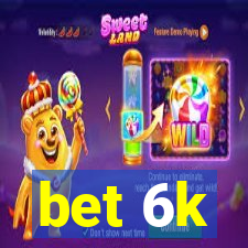 bet 6k